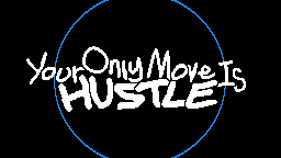 a screenshot of your only move is hustle